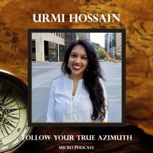 Urmi Hossain follows her True Azimuth!
