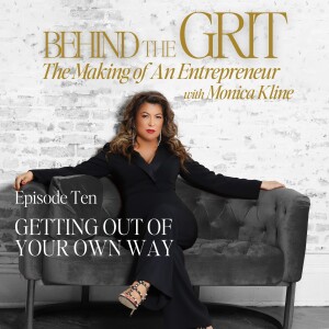 Behind The Grit | Episode 10 | Getting Out Of Your Own Way