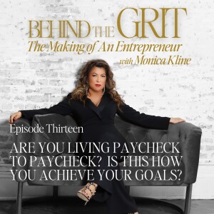 Behind The Grit | Episode 13 | Are You Living Paycheck To Paycheck? Is This How You Achieve Your Goals?