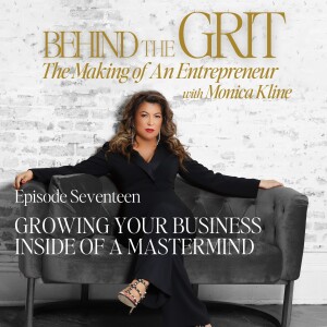 Behind The Grit | Episode 17 | Growing Your Business Inside of A Mastermind