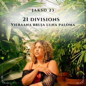 23. 21 Divisions, vieraana Bruja Luna Paloma