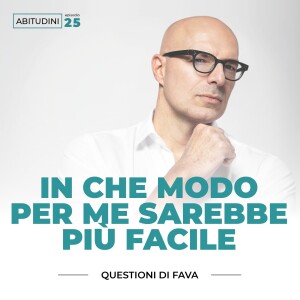 EP 025 | In che modo per me sarebbe più facile