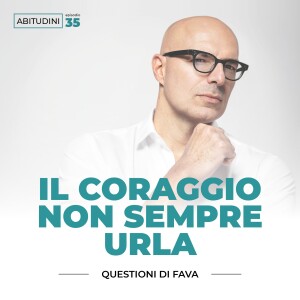 EP 035 | Il coraggio non sempre urla