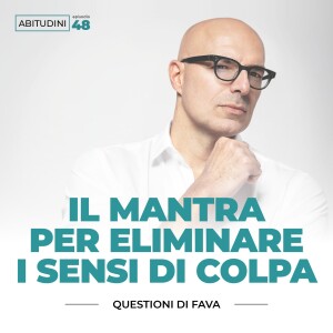 EP 048 | Il mantra per eliminare i sensi di colpa