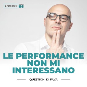 EP 066 | Le performance non mi interessano