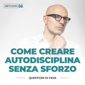 EP 006 | L’Autodisciplina ”senza sforzo”