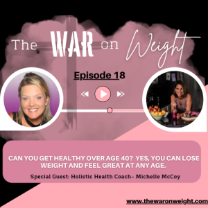 Can You Get Healthy Over Age 40?  Yes, You Can Lose Weight and Feel Great at Any Age. Special Guest: Holistic Health Coach- Michelle McCoy