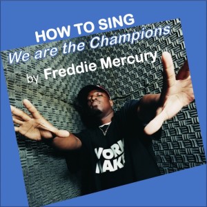 13 How to sing “We are the Champions” by Freddie Mercury