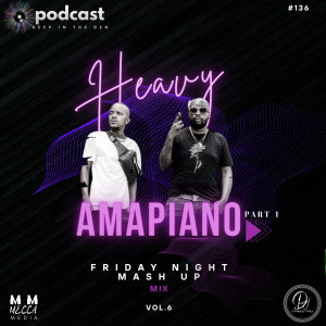 HEAVY AMAPIANO (Friday Night Mash up) VOL 6  PART 1