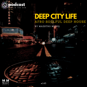 DEEP CITY LIFE (DEEP AFRO HOUSE) #145