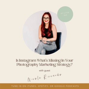 006. Is Instagram What’s Missing In Your Photography Marketing Strategy? With Guest Expert Nicole Riccardo (Explicit)