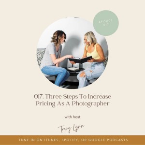 017. Three Steps to Increase Pricing As A Photographer