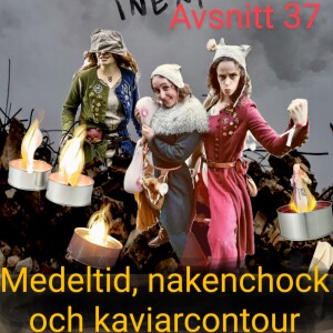 37. Medeltid, nakenchock och kaviarcontour