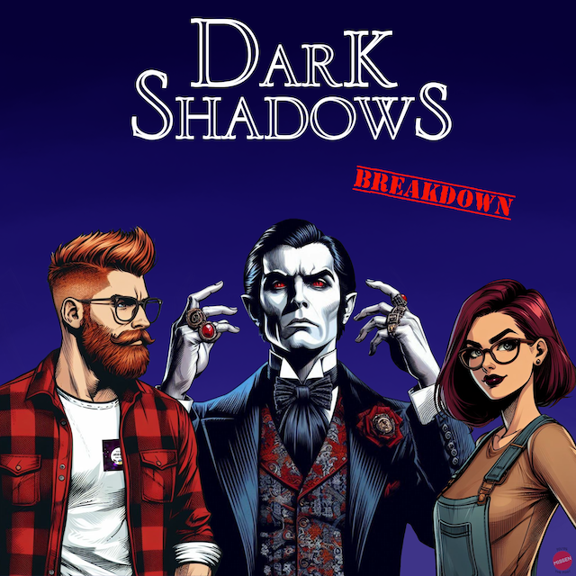 Dark Shadows (Breakdown) w/Julia from the Cosmic Peach Podcast