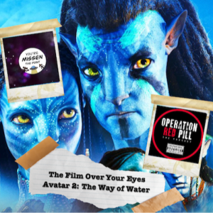 Operation Red Pill ep.73 - The Film Over Your Eyes: Avatar: The Way of Water (Guest Show)