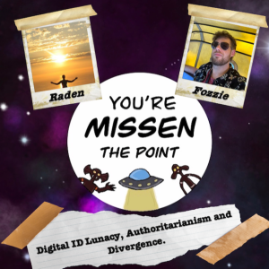 Episode 62: Digital ID Lunacy, Authoritarianism and Divergence w/Fozzie and Raden