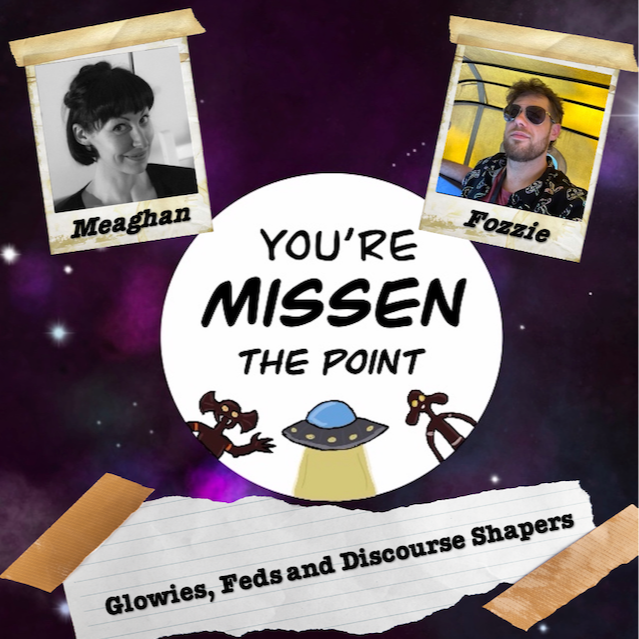 Episode 70: Glowies, Feds and Discourse Shapers w/Meaghan and Fozzie