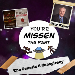 Episode 72: The Genesis 6 Conspiracy w/Gary Wayne