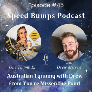Speed Bumps Podcast ep.45 Australian Tyranny w/ OneThumb El (Guest show)