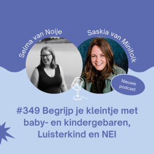 #349 Begrijp je kleintje met baby- en kindergebaren, Luisterkind en NEI - Interview met Saskia van Minitolk