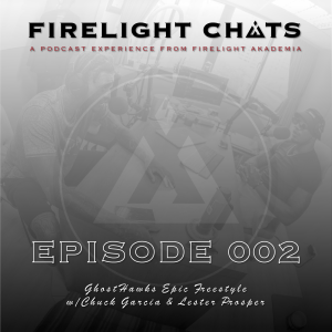 Firelight Chats Ep002 | GhostHawks Epic Freestyle w/Chuck Garcia & Lester Prosper