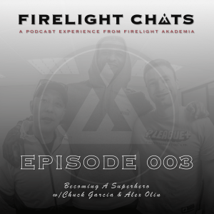 Firelight Chats Ep003 | Becoming A Superhero w/Charles Chuck Garcia