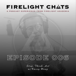 Firelight Chats Ep006 | Stop, Think, Act w/Kacey Wong