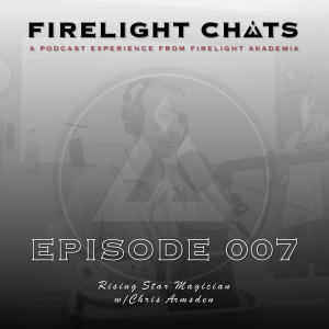 Firelight Chats Ep007 | Rising Star Magician w/Chris Armsden