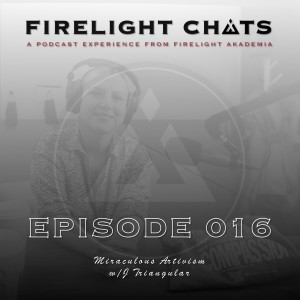 Firelight Chats Ep016 | Miraculous Artivism w/J Triangular