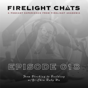 Firelight Chats Ep018 | From Blocking to Building w/Yi-Chia Ruby Wu