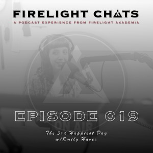 Firelight Chats Ep019 | The 3rd Happiest Day w/Emily Haver