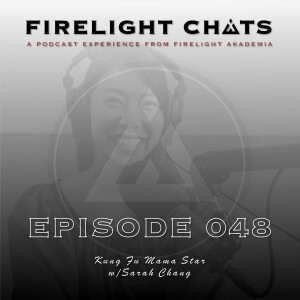 Firelight Chats Ep048 | Kung Fu Mama Star w/Sarah Chang