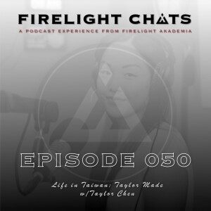 Firelight Chats Ep050 | Life In Taiwan: Taylor Made w/Taylor Chen
