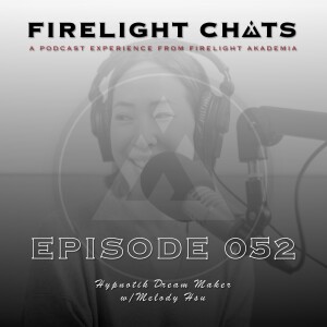 Firelight Chats Ep052 Hypnotik Dream Maker w/Melody Hsu