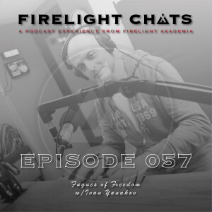 Firelight Chats Ep057 | Fugues of Freedom w/Ivan Yanakov