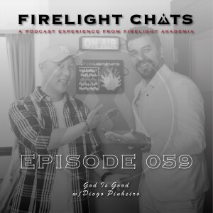 Firelight Chats Ep059 | God is Good w/Diogo Pinheiro