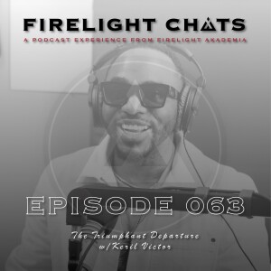 Firelight Chats Ep063 | The Triumphant Departure w/Keril Victor