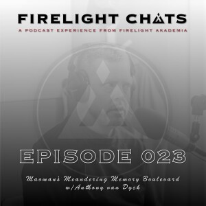 Firelight Chats Ep023 | Maoman’s Meandering Memory Boulevard w/Anthony van Dyck