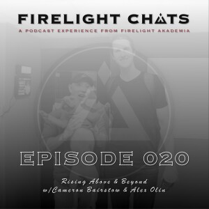 Firelight Chats Ep020 | Rising Above & Beyond w/Cameron Bairstow & Alex Olin