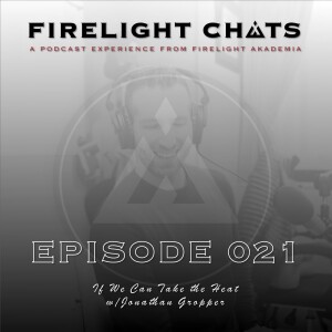 Firelight Chats Ep021 | If We Can Take the Heat w/Jonathan Gropper