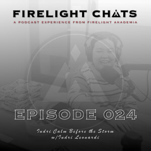 Firelight Chats Ep024 | Indri Calm Before the Storm w/Indri Leonardi