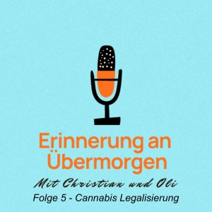 Folge 5 - Cannabis Legalisierung