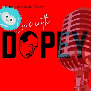 Episode 5: Live with Dopey