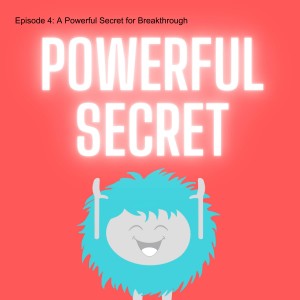 Episode 4: A Powerful Secret for Breakthrough