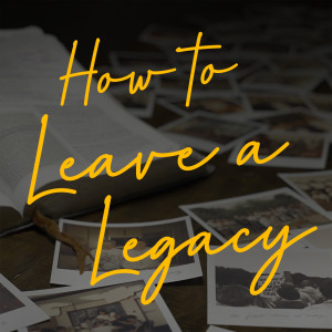 How to Leave a Legacy Ep 1 - ”How Can We Start a Legacy the Right Way”