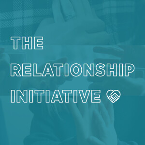 The Relationship Initiative, Ep 4 - Saying Goodbye