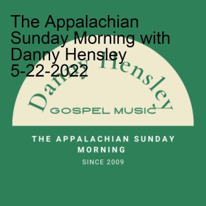 The Appalachian Sunday Morning with Danny Hensley 5-22-2022
