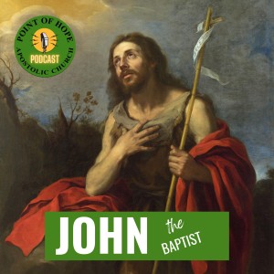 Heroes in Whom We Can Believe – Episode 9 – JOHN THE BAPTIST