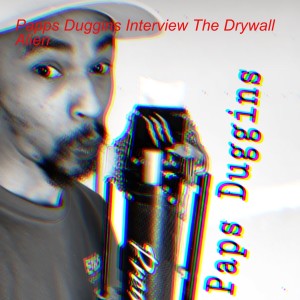 Papps Duggins Interview The Drywall Alien