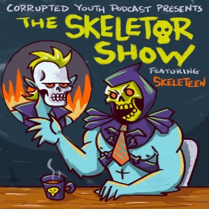 Corrupted Youth Podcast Presents: The Skeletor Show